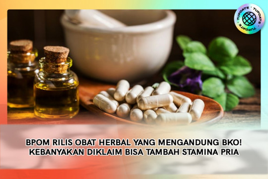 BPOM Rilis Obat Herbal Yang Mengandung BKO! Kebanyakan Diklaim Bisa Tambah Stamina Pria