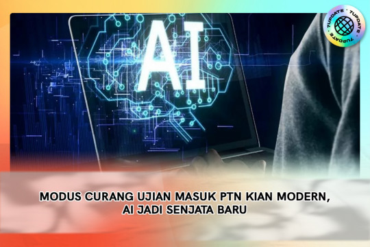2. Modus Curang Ujian Masuk PTN Kian Modern, AI Jadi Senjata Baru