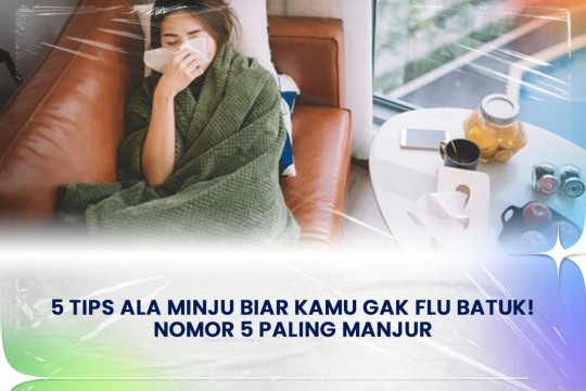 5 Tips Ala Minju Biar Kamu Gak Flu Batuk ! No 5 Paling Manjur