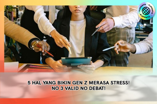5 Hal Yang Bikin Gen Z Merasa Stress ! No 3 Valid No Debat !
