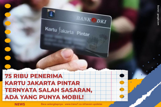 75 Ribu Penerima Kartu Jakarta Pintar Ternyata Salah Sasaran, Ada Yang Punya Mobil!