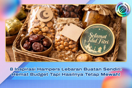 8 Inspirasi Hampers Lebaran Buatan Sendiri: Hemat Budget Tapi Hasilnya Tetap Mewah!