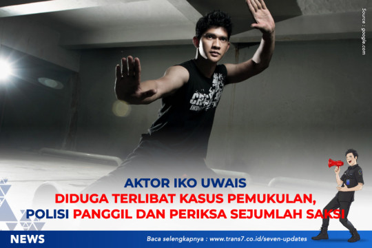 Aktor Iko Uwais Diduga Terlibat Kasus Pemukulan, Polisi Panggil Dan Periksa Sejumlah Saksi