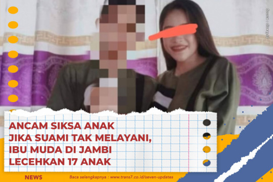 Ancam Siksa Anak Jika Suami Tak Melayani, Ibu Muda Di Jambi Lecehkan 17 Anak