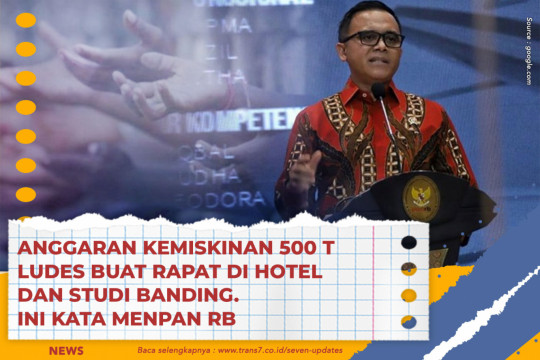 Anggaran Kemiskinan 500 T Ludes Buat Rapat Di Hotel Dan Studi Banding. Ini Kata Menpan RB