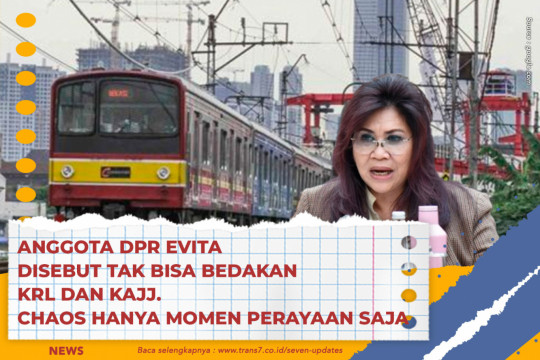 Anggota DPR Evita Disebut Tak Bisa Bedakan KRL Dan KAJJ. Chaos Hanya Momen Perayaan Saja