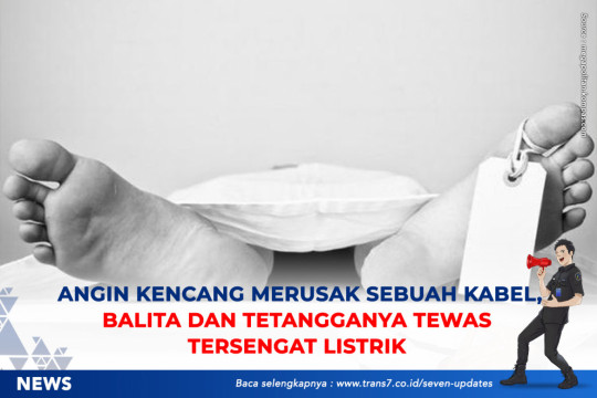Angin Kencang Merusak Sebuah Kabel, Balita Dan Tetangganya Tewas Tersengat Listrik