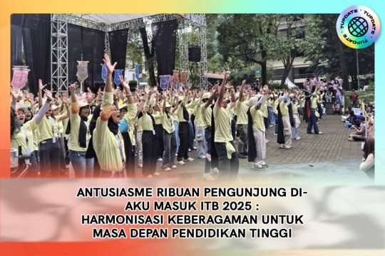 Antusiasme Ribuan Pengunjung Di Aku Masuk ITB 2025 : Harmonisasi Keberagaman Untuk Masa Depan Pendidikan Tinggi