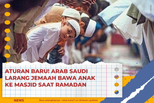 Aturan Baru! Arab Saudi Larang Jemaah Bawa Anak Ke Masjid Saat Ramadan