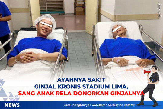 Ayahnya Sakit Ginjal Kronis Stadium Lima, Sang Anak Rela Donorkan Ginjalnya