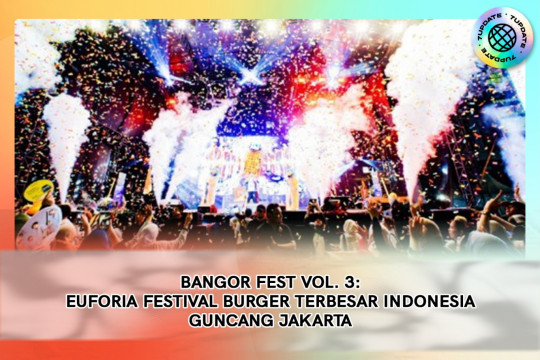 BANGOR FEST VOL. 3: EUFORIA FESTIVAL BURGER TERBESAR INDONESIA GUNCANG JAKARTA