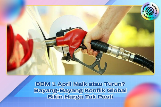 BBM 1 April Naik Atau Turun? Bayang-Bayang Konflik Global Bikin Harga Tak Pasti