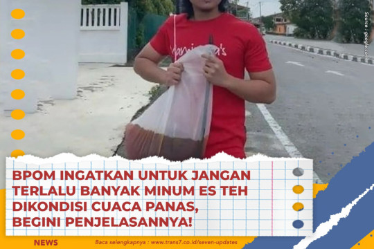 BPOM Ingatkan Untuk Jangan Terlalu Banyak Minum Es Teh Dikondisi Cuaca Panas, Begini Penjelasannya!