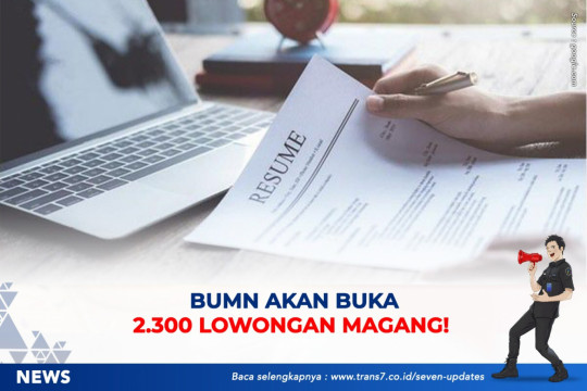 BUMN Akan Buka 2.300 Lowongan Magang!