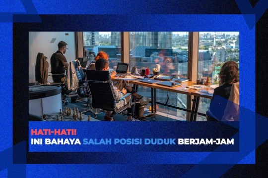 Bahaya Salah Posisi Duduk Berjam Jam, Ini Solusinya