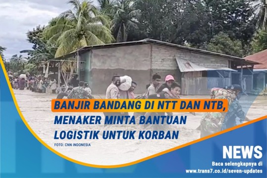 Banjir Bandang Di NTT Dan NTB, Menaker Minta Bantuan Logistik Untuk Korban