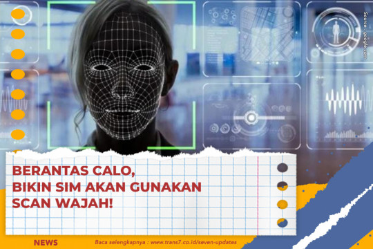 Berantas Calo, Bikin SIM Akan Gunakan Scan Wajah!