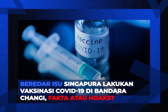Vaksinasi Covid-19 Di Bandara Changi, Fakta Atau Hoaks?