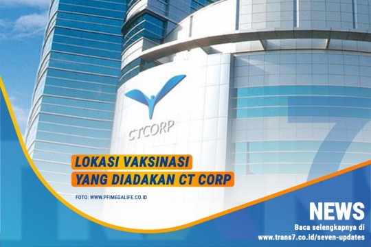 Berita Baik! CT Corp Adakan Vaksin COVID Gratis, Cek Syarat Dan Lokasinya