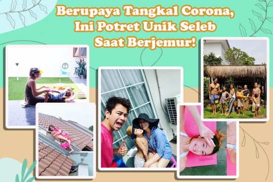 Berupaya Tangkal Corona, Ini Potret Unik Seleb Saat Berjemur