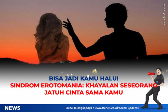 Bisa Jadi Kamu Halu! Sindrom Erotomania: Khayalan Seseorang Jatuh Cinta Sama Kamu