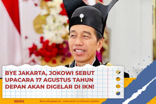 Bye Jakarta, Jokowi Sebut Upacara 17 Agustus Tahun Depan Akan Digelar Di IKN!