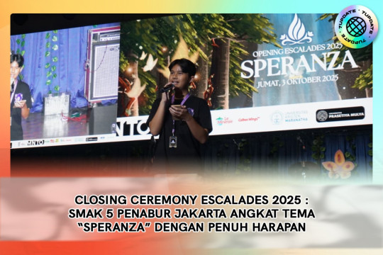 Closing Ceremony ESCALADES 2025 : SMAK 5 PENABUR Jakarta Angkat Tema “SPERANZA” Dengan Penuh Harapan