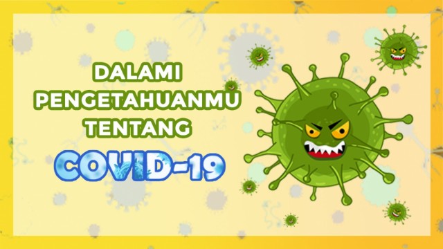 Dalami Pengetahuanmu Tentang COVID-19!