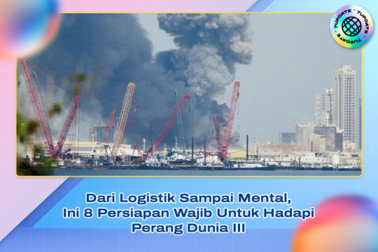 Dari Logistik Sampai Mental, Ini 8 Persiapan Wajib Untuk Hadapi Perang Dunia III