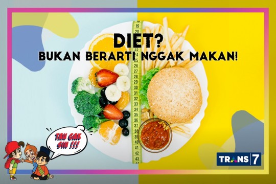 Tau Gak Sih - Diet? Bukan Berarti Kamu Nggak Makan!