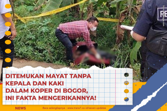 Ditemukan Mayat Tanpa Kepala Dan Kaki Dalam Koper Di Bogor, Ini Fakta Mengerikannya!