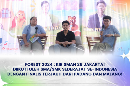FOREST 2024 : KIR SMAN 26 Jakarta ! Diikuti Oleh SMA/SMK Sederajat Se-Indonesia Dengan Finalis Terjauh Dari Padang Dan Malang!