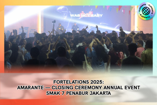 FORTELATIONS 2025: AMARANTE — Penutupan Meriah Yang Penuh Warna Di SMAK 7 PENABUR Jakarta