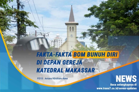 Fakta-Fakta Bom Bunuh Diri Di Depan Gereja Katedral Makassar