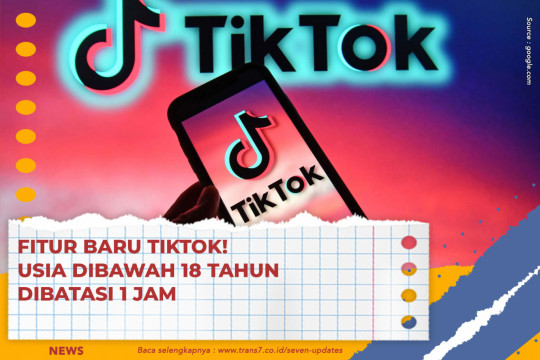 Fitur Baru TikTok! Usia Dibawah 18 Tahun Dibatasi 1 Jam