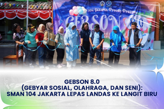 GEBSON 8.0 (Gebyar Sosial, Olahraga, Dan Seni): SMAN 104 Jakarta Lepas Landas Ke Langit Biru