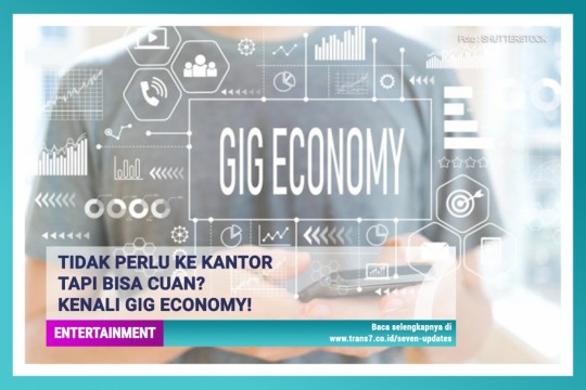 Tidak Perlu Ke Kantor Tapi Bisa Cuan? Kenali Gig Economy!