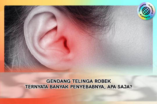Gendang Telinga Robek Ternyata Banyak Penyebabnya, Apa Saja?