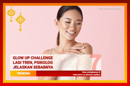 Glow Up Challenge Lagi Tren, Psikolog Jelaskan Sebabnya