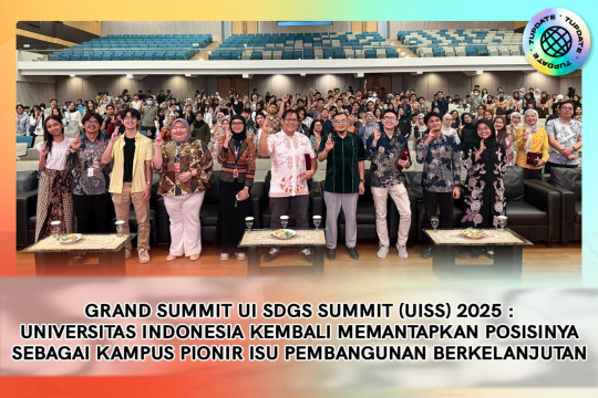 Grand Summit UI SDGs Summit (UISS) 2025 : Universitas Indonesia Kembali Memantapkan Posisinya Sebagai Kampus Pionir Isu Pembangunan Berkelanjutan