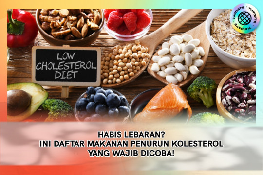 Habis Lebaran? Ini Daftar Makanan Penurun Kolesterol Yang Wajib Dicoba!