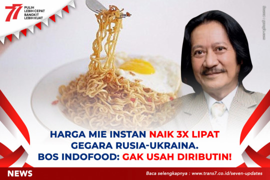 Harga Mie Instan Naik 3x Lipat Gegara Rusia-Ukraina. Bos Indofood: Gak Usah Diributin