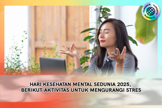 Hari Kesehatan Mental Sedunia 2025, Berikut Aktivitas Untuk Mengurangi Stres