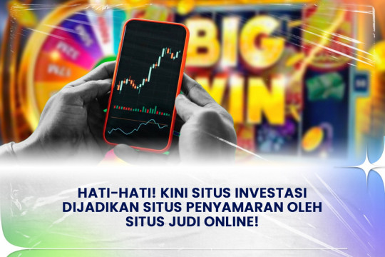 Hati-Hati! Kini Situs Investasi Dijadikan Situs Penyamaran Oleh Situs Judi Online!