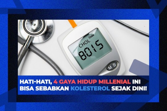 4 Gaya Hidup Milenial Yang Sebabkan Kolestrol Sejak Dini!