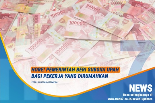 Hore! Pemerintah Beri Subsidi Upah Bagi Pekerja Yang Dirumahkan