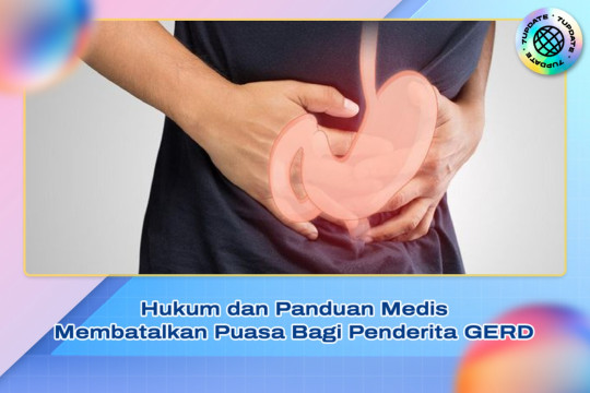 Hukum Dan Panduan Medis Membatalkan Puasa Bagi Penderita GERD