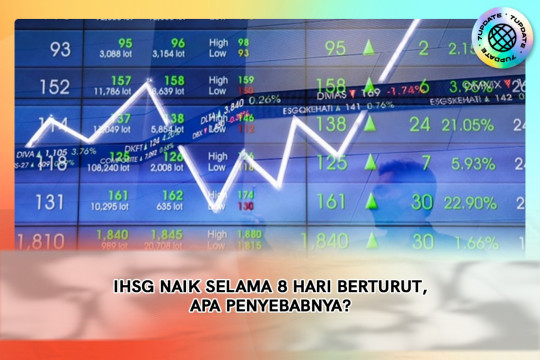 IHSG Naik Selama 8 Hari Berturut, Apa Penyebab Nya ?