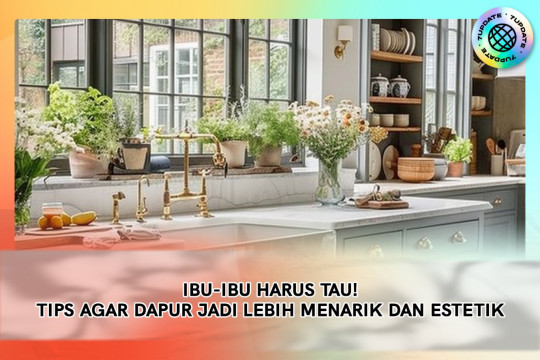 Ibu-ibu Harus Tau! Tips Agar Dapur Jadi Lebih Menarik Dan Estetik