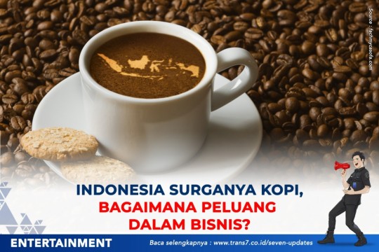 Indonesia Surganya Kopi, Bagaimana Peluang Dalam Bisnis?
